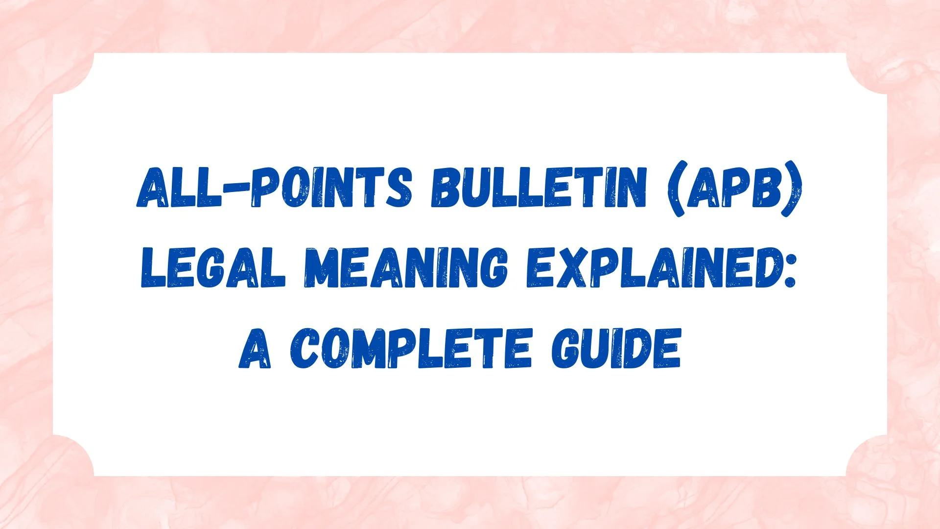 All-Points Bulletin (APB) Legal Meaning Explained: A Complete Guide