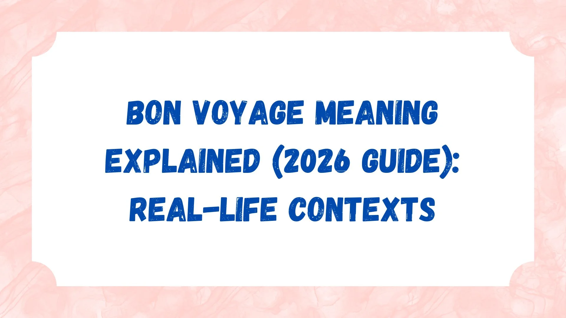 Bon Voyage Meaning Explained (2026 Guide): Real-Life Contexts