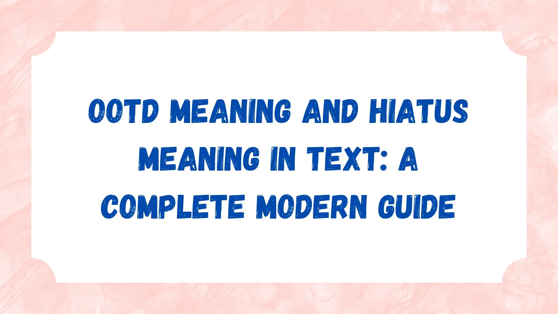 OOTD Meaning and Hiatus Meaning in Text: A Complete Modern Guide
