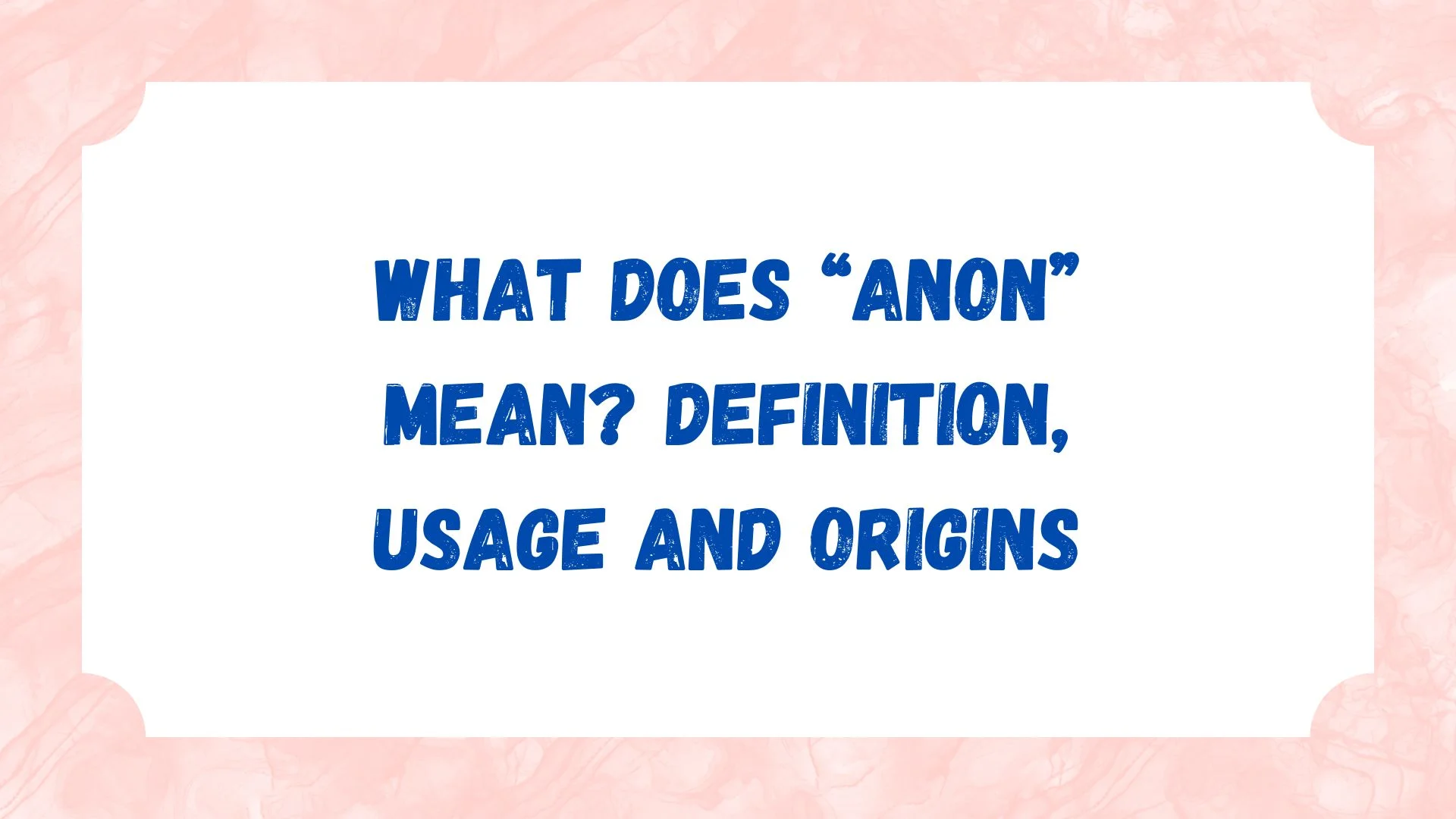 What Does “Anon” Mean? Definition, Usage and Origins